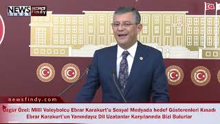 Özgür Özel, Milli Voleybolcu Ebrar Karakurtu Sosyal Medyada Hedef Gösterenleri Kınadı