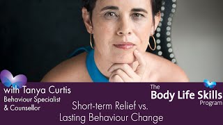Body Life Skills - Short Term Relief vs Lasting Behaviour Change