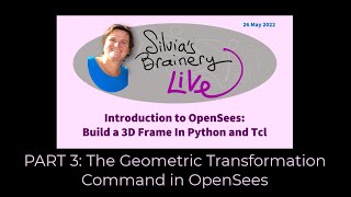 Silvia's Brainery Live -- Build a 3D Frame in Opensees Part 3/6: Geometric Transformation Command