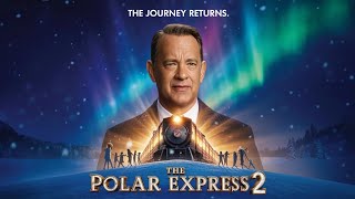 The Polar Express 2 2025 New Trailer Tom Hanks