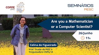 Are you a Mathematician or a Computer Scientist? - Profa. Celina de Figueiredo (PESC)