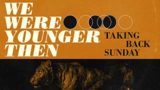 Watch Taking Back Sunday We Were Younger Then video