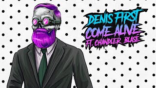 Denis First Feat. Chandler Blase - Come Alive