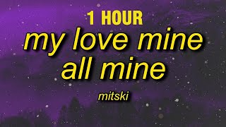 [1 Hour] Mitski - My Love Mine All Mine (Lyrics)