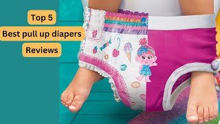 Best Pull Up Diapers For Potty Training How To Choose The Best Pull Up Diapers