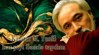 Kamran M. Yunis - Hər Şeyi Səndə Tapdım