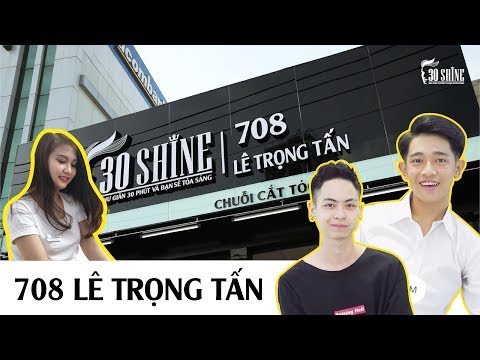 Đã Tìm Ra Địa Điểm Cắt Tóc Đẹp Trai HOT Nhất Q. Bình Tân - 30Shine 708 Lê Trọng Tấn