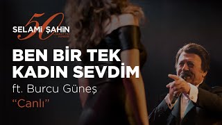 Selami Şahin ft. Burcu Güneş - Ben Bir Tek Kadın (Adam) Sevdim (50. Sanat Yılı K