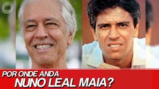 POR ONDE ANDA NUNO LEAL MAIA?