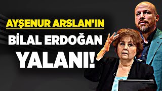 Ayşenur Arslanın Bilal Erdoğan Yalanı