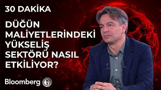 30 Dakika - Düğün Maliyetlerindeki Yükseliş Sektörü Nasıl Etkiliyor? 26 Mart 2024