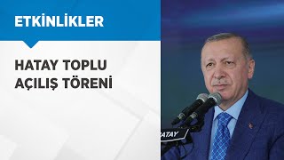 Hurbaşkanımız Erdoğan, Hatay Toplu Açılış Töreninde Konuştu