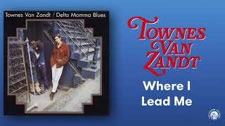 Watch Townes Van Zandt Where I Lead Me video