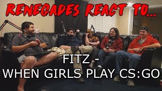 Renegades React to... FITZ - WHEN GIRLS PLAY CS:GO