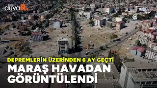 Depremden Sonra Maraş 6 Ay Sonra Havadan Görüntüler
