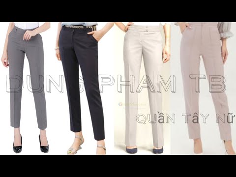 Tổng hợp những mẫu quần tây nữ đẹp nhất / Dung Pham TB