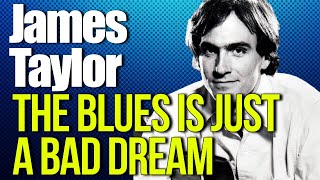 Watch James Taylor The Blues Is Just A Bad Dream video