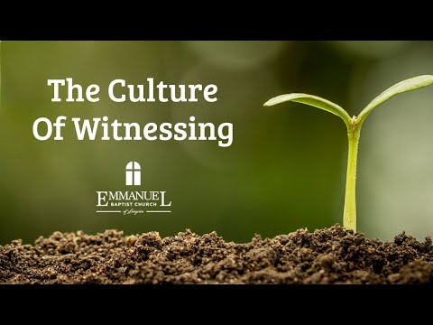 The Culture of Witnessing - Emmanuel Baptist Church 1/15/20 - Pastor Bob Gray II