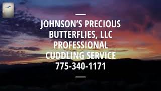 JOHNSON’S PRECIOUS BUTTERFLIES, LLC 775-340-1171. PROFESSIONAL CUDDLING SERVICE