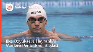 İlke Özyüksele Hayranlığı Modern Pentatlona Başlattı