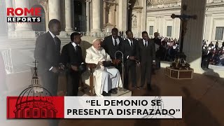 Francisco “El demonio se presenta disfrazado”
