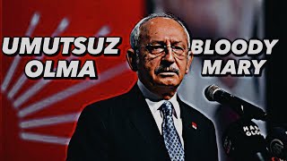 UMUTSUZ OLMAK İÇİN HİÇBİR NEDEN YOKTUR | Kemal Kılıçdaroğlu Edit | Bloody Mary
