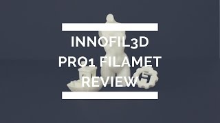 Innofil 3D Pro1 Filament Review