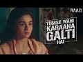 Tumse wahi karaana galti hai | Raazi | Alia Bhatt | Meghna Gulzar | Releasing on 11th May