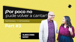 Parte 3: “¡Por Poco No Pude Volver A Cantar” | Natanael y Giovanna | Testimonio