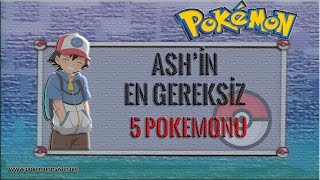 Ash'in En Gereksiz Pokemonları - Top 5