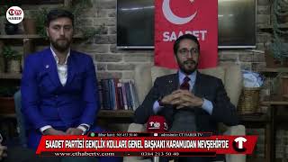 Saadet Partisi Gençlik Kolları Genel Başkanı Abdulkadir Karaduman Nevşehire Geldi