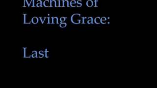 Watch Machines Of Loving Grace Last video