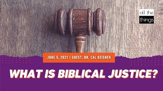 ATT#96 What is Biblical Justice || 6/5/2021