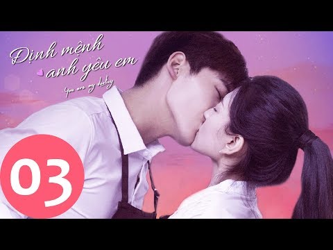 Định Mệnh Anh Yêu Em - Tập 03 (Vietsub) | Siêu Phẩm Ngôn Tình Hiện Đại | Hình Chiêu Lâm, Lương Khiết
