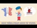 Học tiếng Pháp 6000 từ vựng thông dụng qua hình ảnh, Learn French 6000 vocabulary by image