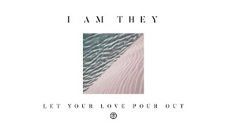 Watch I Am They Let Your Love Pour Out video