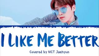 Cover | JAEHYUN - I Like Me Better (Lauv)  [HAN/ROM/ENG COLOR CODED LYRICS]