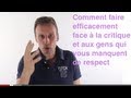 Comment faire face aux critiques et au non respect (5 clés pour réagir quand vous êtes critiqués).