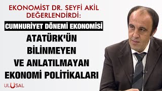 Ekonomist Dr Seyfi Akil Değerlendirdi Huriyet Dönemi Ekonomisi I Atatürkün Ekonomi Politikaları