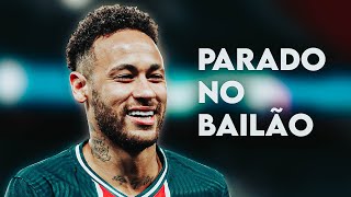 Neymar Jr - Parado no Bailão