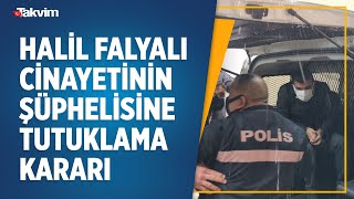 Halil Falyalı Cinayetinin Şüphelisine 2 Günlük Tutukluluk Kararı