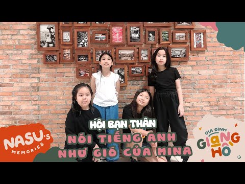 HỘI BẠN THÂN NÓI TIẾNG ANH NHƯ GIÓ CỦA MINA | GIA ĐÌNH GIANG HỒ