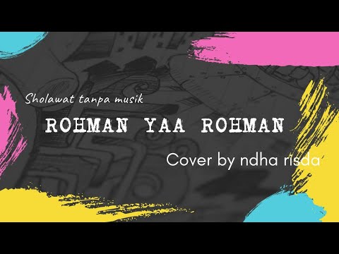 Sholawat tanpa musik || Rohman yaa Rohman || Lirik dan terjemah cover ndha risda,..