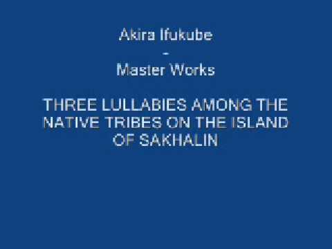 Akira Ifukube--Master Works: Three Lullabies Among the Native Tribes Part 2