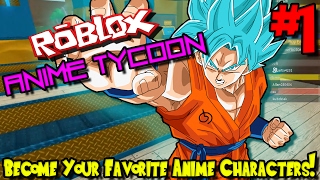 BECOME YOUR FAVORITE ANIME CHARACTERS! | Roblox: Anime Tycoon - Episode 1