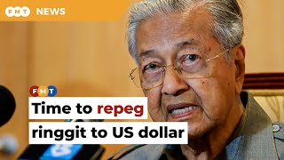 Time To Repeg Ringgit To Us Dollar, Says Dr M