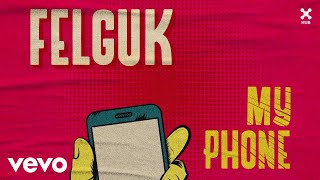 Felguk - My Phone (Pseudo Video)