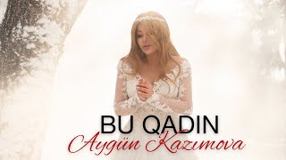 Aygün Kazımova - Bu Qadın