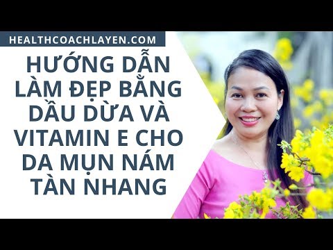 Hướng dẫn Làm đẹp bằng Dầu dừa và Vitamin E cho da Mụn Nám Tàn Nhang bởi Health Coach La Yến