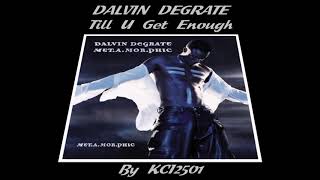 Watch Dalvin Degrate Till U Get Enough video